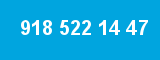 918 522 14 47